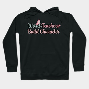 Teacher for Women Weird Teachers Build Character Funny Teacher Life Graphic Hoodie